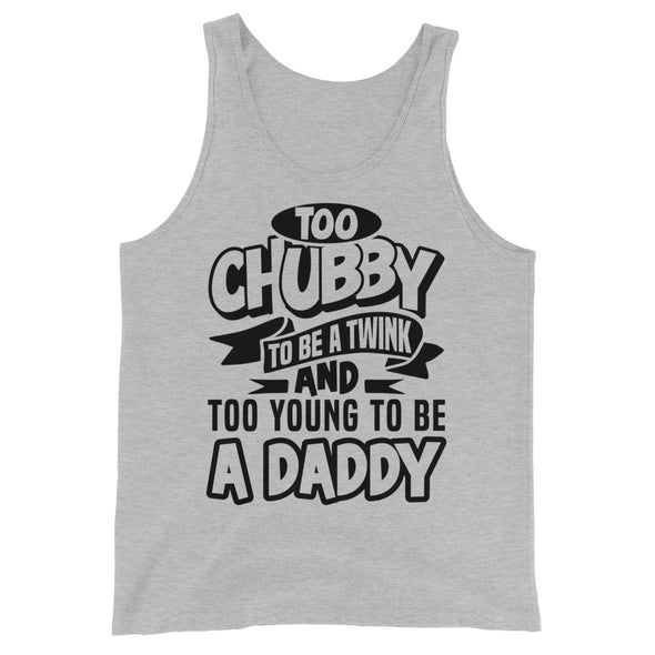 Too Chubby To Be A Twink Too Young To Be A Daddy -- Tank Top