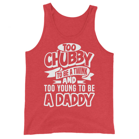 Too Chubby To Be A Twink Too Young To Be A Daddy -- Tank Top