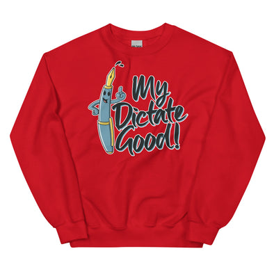 My Dictate Good -- Unisex Sweatshirt