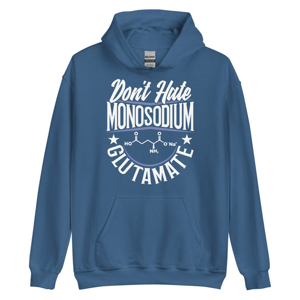 Don't Hate Monosodium Glutamate -- Unisex Hoodie