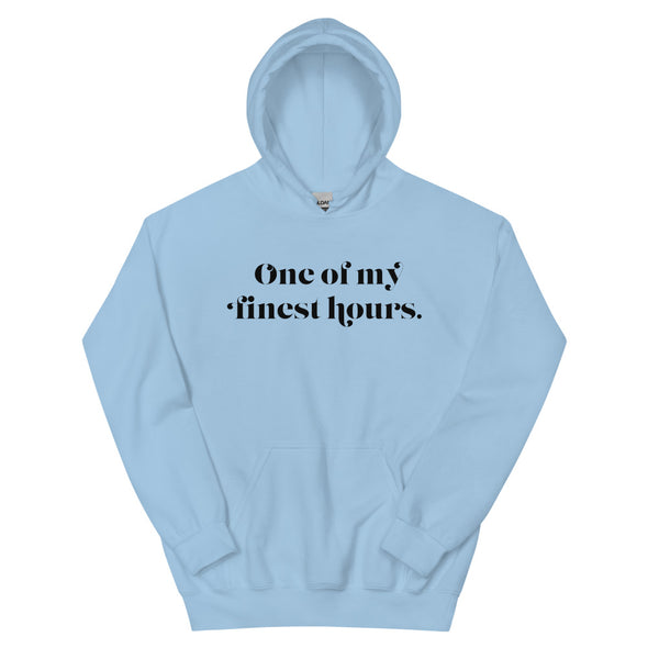 One Of My Finest Hours -- Unisex Hoodie