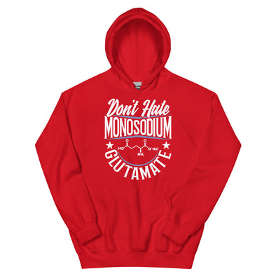 Don't Hate Monosodium Glutamate -- Unisex Hoodie