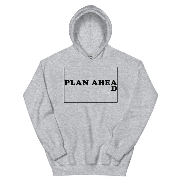 Plan Ahead -- Unisex Hoodie