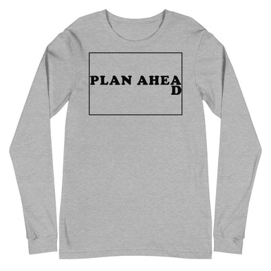 Plan Ahead -- Unisex Long Sleeve Tee