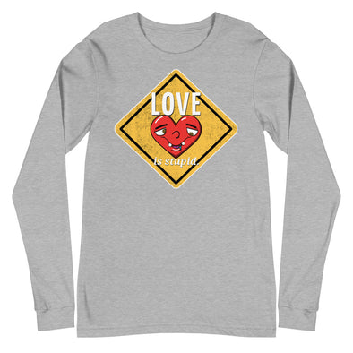 Love Is Stupid -- Unisex Long Sleeve Tee