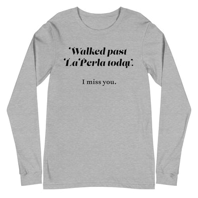 Walked Past La Perla Today -- Unisex Long Sleeve Tee