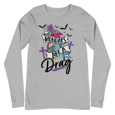 Mondays Are A Drag -- Long Sleeve Tee