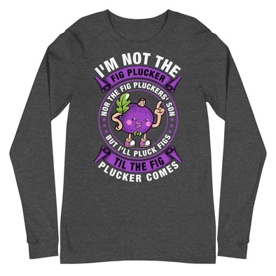 Fig Plucker -- Unisex Long Sleeve Tee