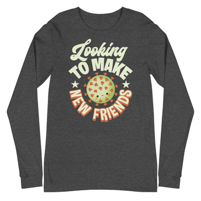 Looking To Make New Friends -- Unisex Long Sleeve Tee