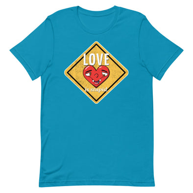 Love Is Stupid -- Short-Sleeve Unisex T-Shirt