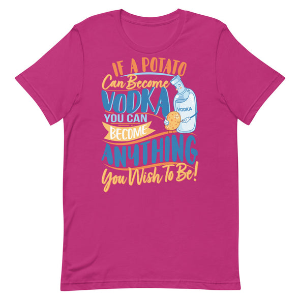 If A Potato Can Become Vodka -- Short-Sleeve Unisex T-Shirt