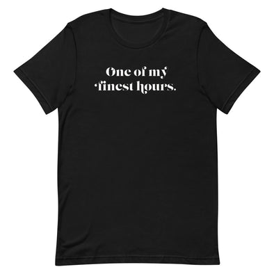 One Of My Finest Hours -- Short-Sleeve Unisex T-Shirt