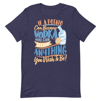 If A Potato Can Become Vodka -- Short-Sleeve Unisex T-Shirt