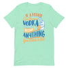 If A Potato Can Become Vodka -- Short-Sleeve Unisex T-Shirt