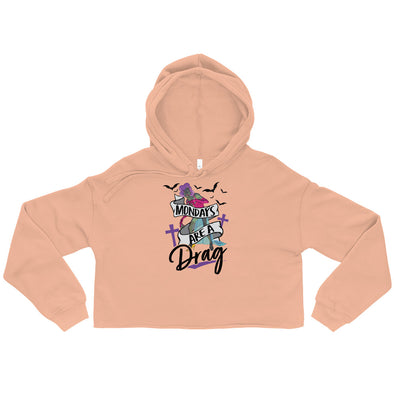 Mondays Are A Drag -- Crop Hoodie