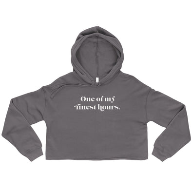 One Of My Finest Hours -- Crop Hoodie